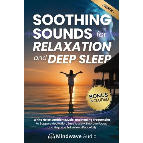 Soothing Sounds for Relaxation and Deep Sleep: White Noise, Ambient Music, and Healing Frequencies to Support Meditation, Ease Anxiety, Improve Focus,