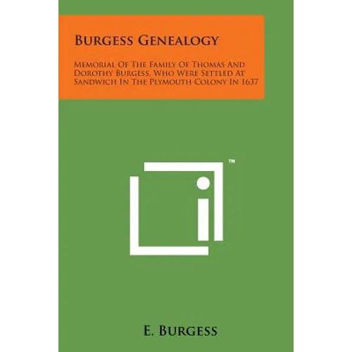 Burgess Genealogy: Memorial of the Family of Thomas and Dorothy Burgess, Who Were Settled at Sandwich in the Plymouth Colony in 1637