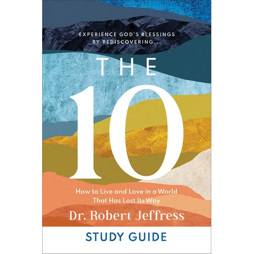 The 10 Study Guide: How to Live and Love in a World That Has Lost Its Way