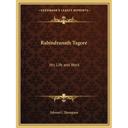 Rabindranath Tagore: His Life and Work