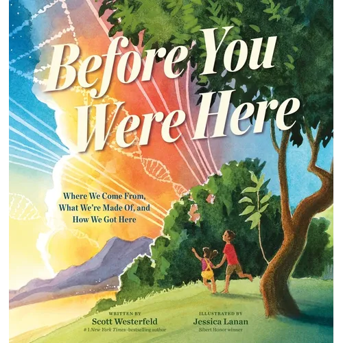 Before You Were Here: Where We Come From, What We're Made Of, and How We Got Here