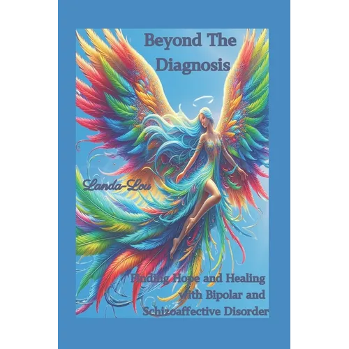 Beyond the Diagnosis: Finding Hope and Healing with Bipolar and Schizoaffective Disorder