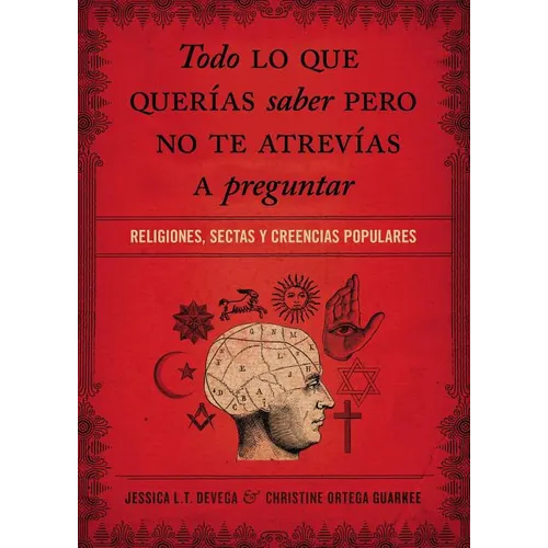 La Todo Lo Que Quer��as Saber Pero No Te Atrev��as Preguntar: Religiones, Sectas Y Creencias Populares