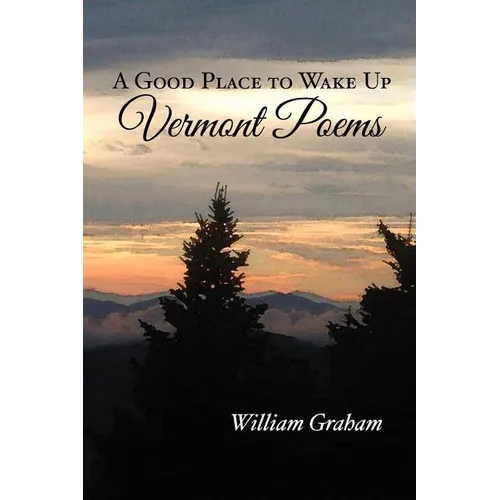 A Good Place to Wake Up: Vermont Poems