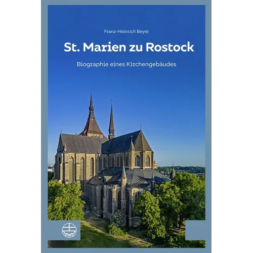 St. Marien Zu Rostock: Biographie Eines Kirchengebaudes