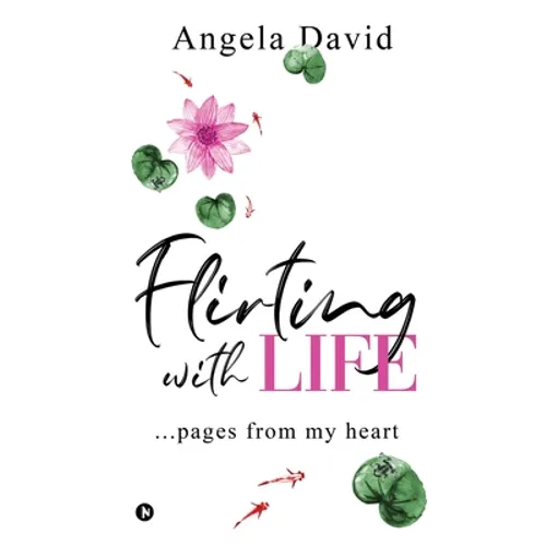 Flirting with Life: ...pages from my heart