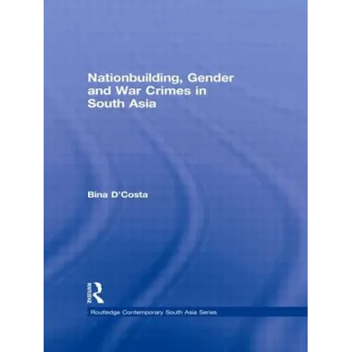 Nationbuilding, Gender and War Crimes in South Asia