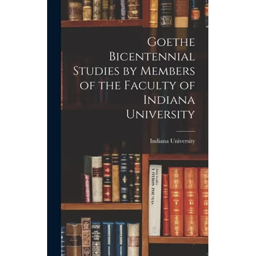 Goethe Bicentennial Studies by Members of the Faculty of Indiana University
