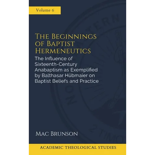The Influence of Sixteenth-Century Anabaptism as Exemplified by Balthasar Hubmaier on Baptist Beliefs and Practices