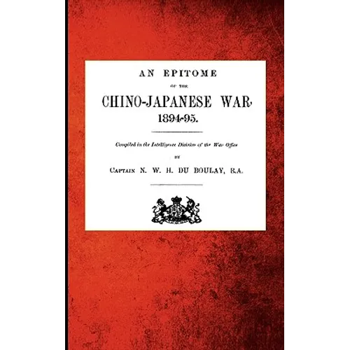 An Epitome of the Chino-Japanese War, 1894-95
