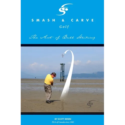 Smash and Carve Golf! The Art of Ball Striking