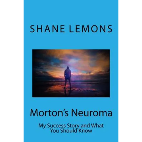 Morton's Neuroma: My Success Story and What You Should Know