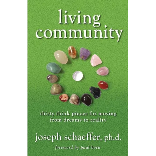 Living Community: Thirty Think Pieces for Moving from Dreams to Reality