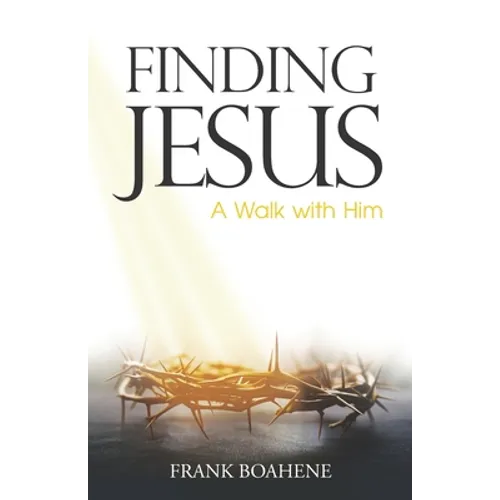 Finding Jesus: A Walk with Him
