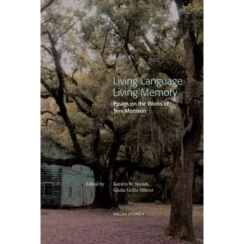 Living Language, Living Memory - Essays on the Works of Toni Morrison
