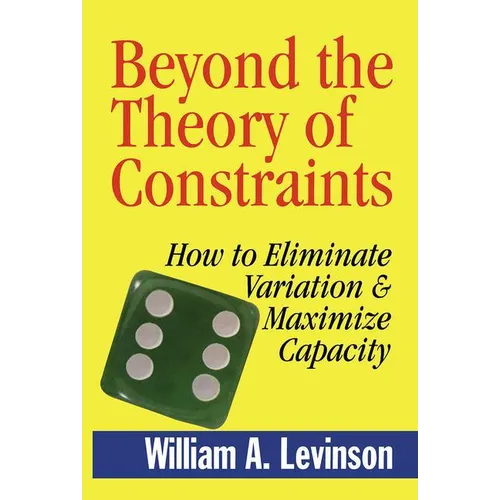 Beyond the Theory of Constraints: How to Eliminate Variation & Maximize Capacity
