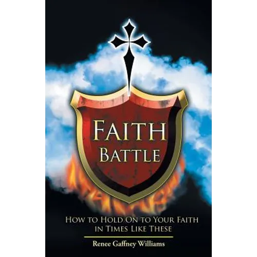 Faith Battle: How to Hold on to Your Faith in Times Like These