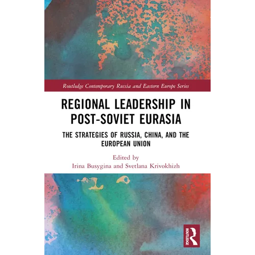 Regional Leadership in Post-Soviet Eurasia: The Strategies of Russia, China, and the European Union