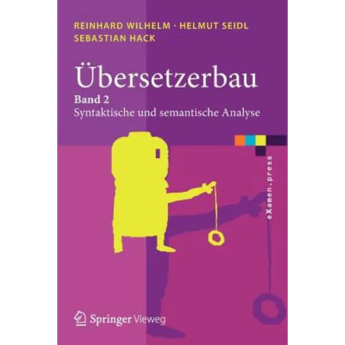 Übersetzerbau: Band 2: Syntaktische Und Semantische Analyse