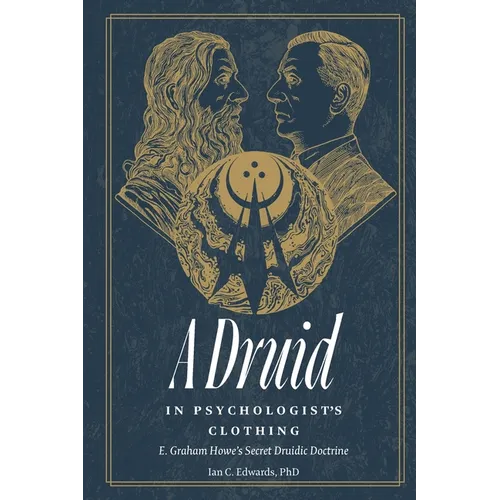 A Druid in Psychologist's Clothing: E. Graham Howe's Secret Druidic Doctrine