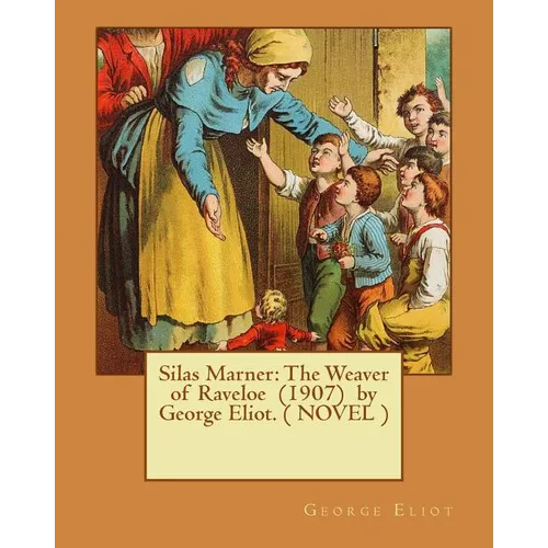 Silas Marner: The Weaver of Raveloe (1907) by George Eliot. ( NOVEL )