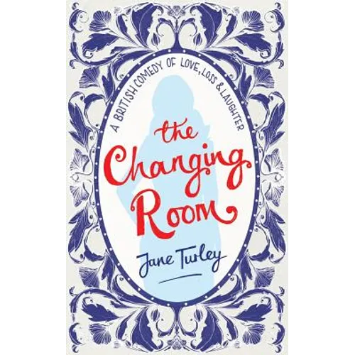 The Changing Room: A British Comedy of Love, Loss and Laughter