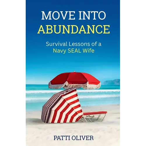 Move Into Abundance: Survival Lessons of a Navy SEAL Wife