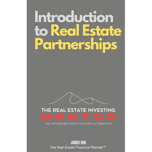 Introduction to Real Estate Partnerships: The Real Estate Investing Mentor: The Affordable $50K Coaching Alternative