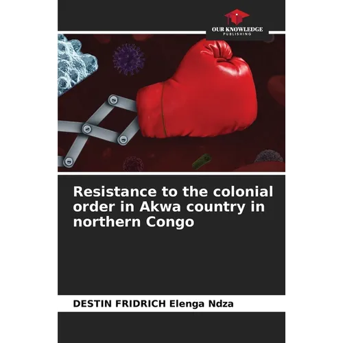 Resistance to the colonial order in Akwa country in northern Congo