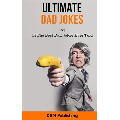 Ultimate Dad Jokes: 102 Of The Best Dad Jokes Ever Told