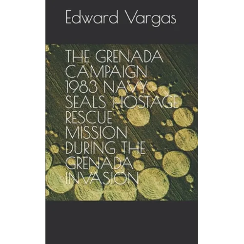 The Grenada Campaign 1983 Navy Seals Hostage Rescue Mission During the Grenada Invasion