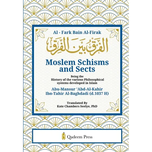 Moslem Schisms and Sects: Being the History of the various Philosophical systems developed in Islam