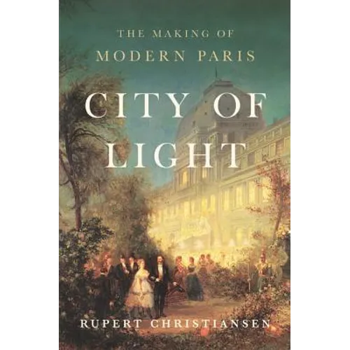 City of Light: The Making of Modern Paris - Hardcover