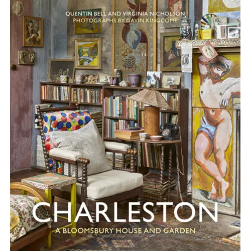 Charleston: A Bloomsbury House & Garden