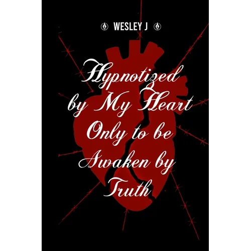 Hypnotized by My Heart Only to be Awaken by Truth - Paperback