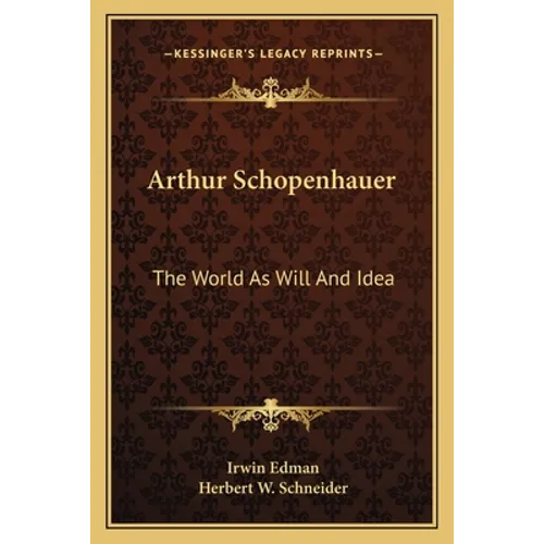 Arthur Schopenhauer: The World As Will And Idea