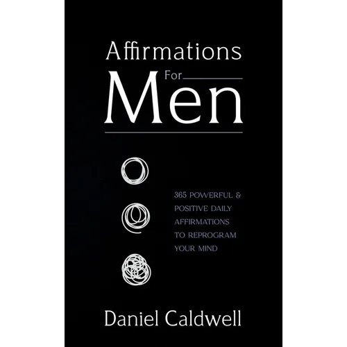 Affirmations For Men: 365 Powerful & Positive Daily Affirmations to Reprogram your Mind