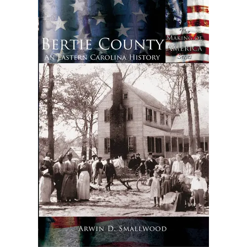 Bertie County: An Eastern Carolina History