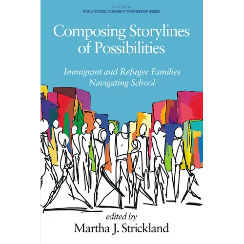 Composing Storylines of Possibilities: Immigrant and Refugee Families Navigating School