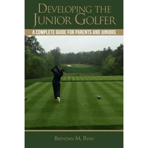 Developing the Junior Golfer: A Guide to Better Golf for Students and Parents