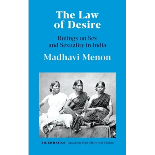The Law of Desire Rulings on Sex and Sexuality in India