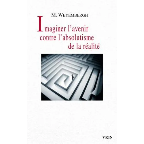 Imaginer l'Avenir Contre l'Absolutisme de la Realite