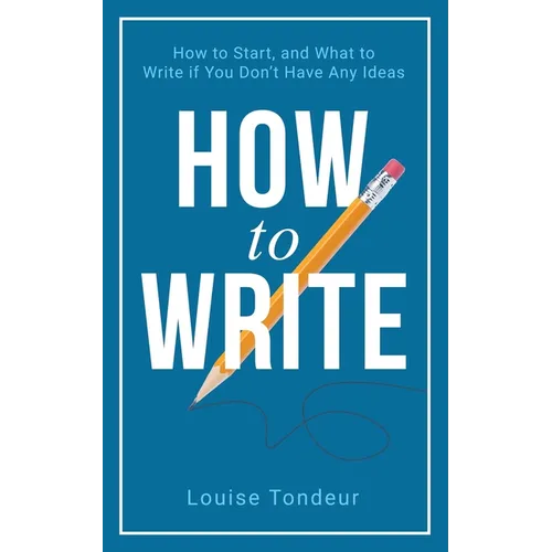 How to Write: How to start, and what to write if you don't have any ideas