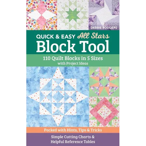 Quick & Easy All Stars Block Tool: 110 Quilt Blocks in 5 Sizes with Project Ideas; Packed with Hints, Tips & Tricks; Simple Cutting Charts & Helpful R