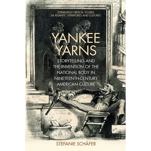 Yankee Yarns: Storytelling and the Invention of the National Body in Nineteenth-Century American Culture