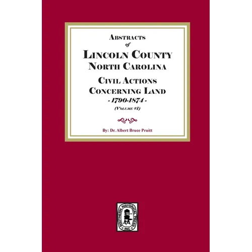 Lincoln County, North Carolina Civil Actions Concerning Land, 1790-1874. Volume #1