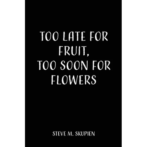 Too Late For Fruit, Too Soon For Flowers