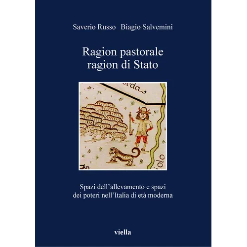 Ragion Pastorale, Ragion Di Stato: Spazi Dell'allevamento E Spazi Dei Poteri Nell'italia Di Eta Moderna
