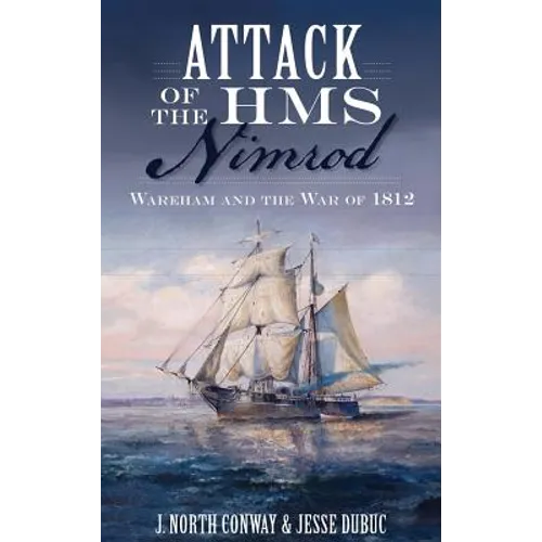 Attack of the HMS Nimrod: Wareham and the War of 1812