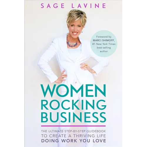 Women Rocking Business: The Ultimate Step-By-Step Guidebook to Create a Thriving Life Doing Work You Love